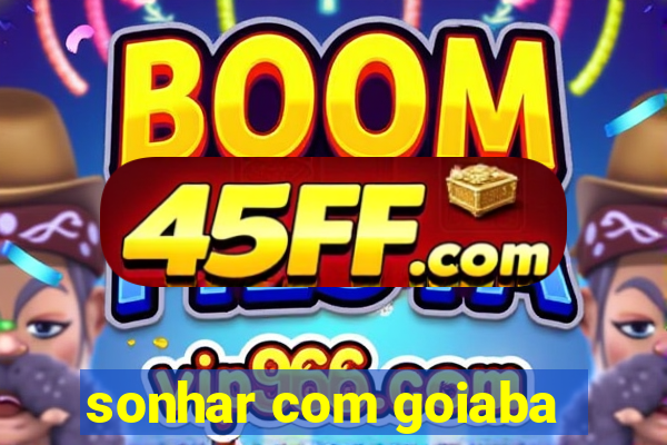 sonhar com goiaba